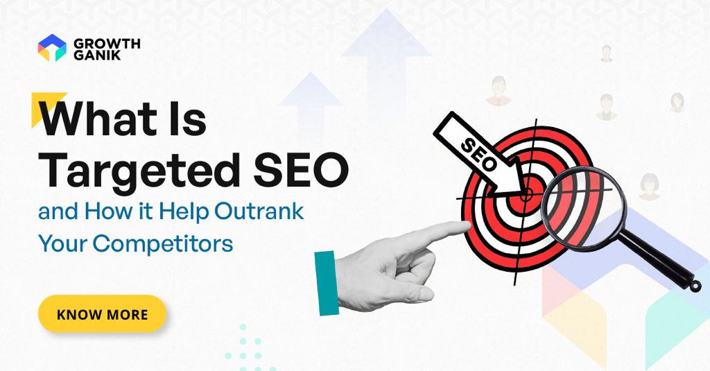 What Is Targeted SEO and How it Help Outrank Your Competitors